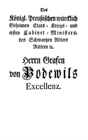 Des [...] Herrn Grafen von Podewils Excellenz