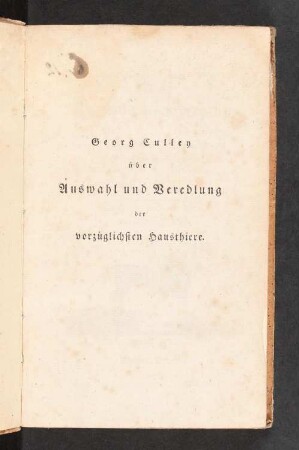 Georg Culley über die Auswahl und Veredlung der Vorzüglichsten Hausthiere