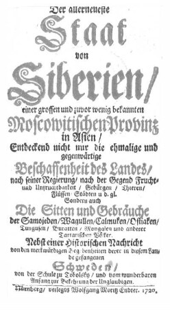 Der allerneueste Staat von Siberien, einer grossen und zuvor wenig bekannten moscowitischen Provinz in Asien, Entdeckend nicht nur die ehmalige und gegenwärtige Beschaffenheit des Landes, nach seiner Regierung,
