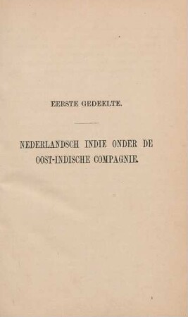 Eerste gedeelte. Nederlandsch Indie onder de Oost-Indische Compagnie