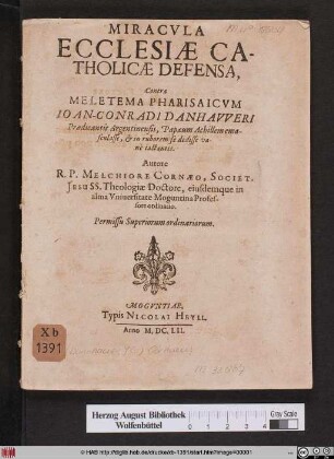 Miracula Ecclesiae Catholicae Defensa : Contra Meletema Pharisaicum Joan-Conradi Danhaweri Praedicantis Argentinensis, Papaeum Achillem emasculasse, & in ruborem se dedisse vane iactantis