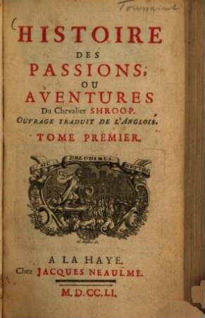 Histoire des Passions, ou Aventures du Chevalier Shroop, 1. (1751). - III, 269, 4 S.