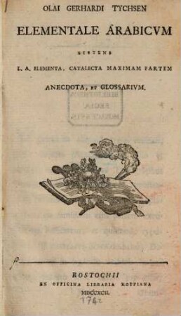Olai Gerhardi Tychsen Elementale Arabicvm : Sistens L. A. Elementa, Catalecta Maximam Partem Anecdota, Et Glossarivm