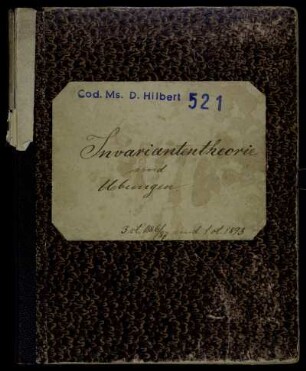 Colleg : Invariantentheorie. Dreistündig nebst einer Uebungsstunde Wintersemester 1886/87 : Invariantentheorie und Übungen. 3st. 1886/87 und 1st. 1893 [Einbandtitel] ; [Vermutlich Anfang eines einstündigen Collegs über Invariantentheorie, welches im Wintersemester 1892/93 gehalten werden sollte] [S. 273-277] ; Uebungen zum Colleg [S. 295-334] ; Ausgewählte Kapitel aus der Invariantentheorie. 1stündig. Sommersemester 1893 [S. 353-369]
