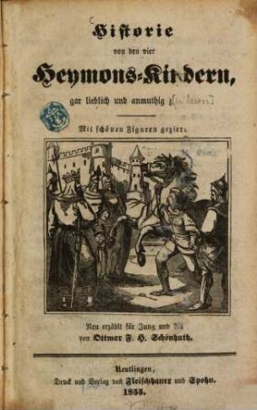 Historie von den vier Heymons-Kindern, gar lieblich und anmuthig z[u lesen] : Mit schönen Figuren geziert. Neu erzählt für Jung und Alt von Ottmar F. H. Schönhuth