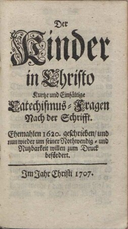 Der Kinder in Christo kurtze und einfältige Catechismus-Fragen nach der Schrifft.