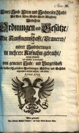 Eines Hoch-Edlen, und Hochweisen Raths Deß Heil. Röm. Reichs-Stadt Augspurg Verbesserte Ordnungen und Gesätze, Wie Die Kauffmannschafft, Cramerey, und andere Handthierungen in mehrere Aufnahm gebracht ... werden mögen, und sollen, Anno 1735