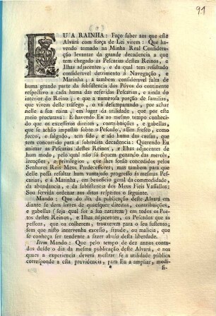 Eu A Rainha: Faço saber aos que este Alvará com força de Lei virem: Que havendo tomado na Minha Real Consideração levantar da grande decadencia a que tem chegado as Pescarias destes Reinos, ...