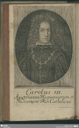 Carolus III. Austriacus Hispaniarum et Indiarum Rex Catholicus