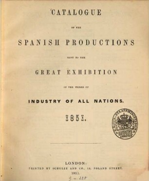 Catalogue of the Spanish productions sent to the great Exhibition of the Works of Industry of all Nations 1851