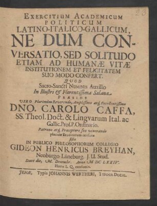 Exercitium Academicum Politicum Latino-Italico-Gallicum, Ne Dum Conversatio, Sed Solitudo Etiam Ad Humanae Vitae Institutionem Et Felicitatem Suo Modo Confert