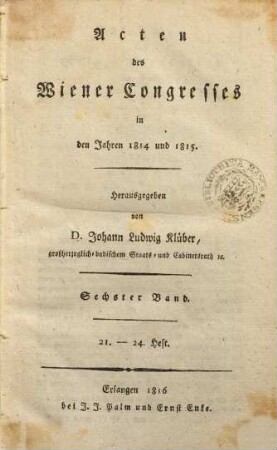 Acten des Wiener Congresses in den Jahren 1814 und 1815. 6. H. 21-24. - 1816. - 634 S.