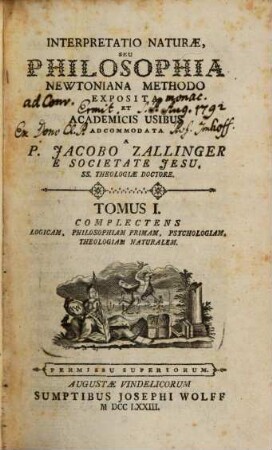 Interpretatio Naturæ, Seu Philosophia Newtoniana Methodo Exposita, Et Academicis Usibus Adcommodata, Tomus I.. Complectens Logicam, Philosophiam Primam, Psychologiam, Theologiam Naturalem
