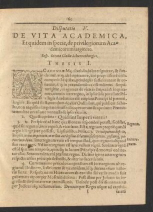 Disputatio V. De Vita Academica, Et quidem in specie, de privilegiorum Academicorum largitore. Resp. Ottone Clodio Schawenburgico