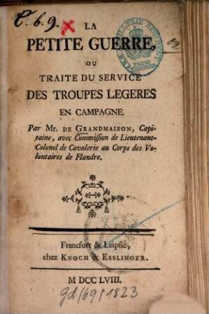 La Petite Guerre, Ou Traité Du Service Des Troupes Légères En Campagne.