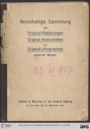 Katalog einer reichhaltigen Sammlung von Original-Radierungen, Original-Holzschnitten und Original-Lithographien hervorragendster moderner Meister, zum Teil in ausgezeichneten Frühdrucken : Auktion in München in der Galerie Helbing, Samstag, den 23. November 1907