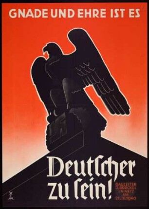 "Gnade und Ehre ist es Deutscher zu sein!" (Gauleiter J. Bürckel in Metz am 21. IV. 1940)