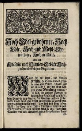Hoch- Edel- gebohrner, Hoch- Edle, Hoch- und Wohl- Ehrwürdige, Hoch- gelahrte, Wie auch Allesamt nach Standes- Gebühr Hochzuehrende Leichen- Begleitere!