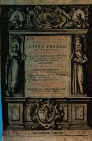 Controversiae Theologicae Inter S. Thomam, Et Scotum; Super Quatuor Sententiarum Libros : In quibus discordantes opiniones referuntur ..., 1