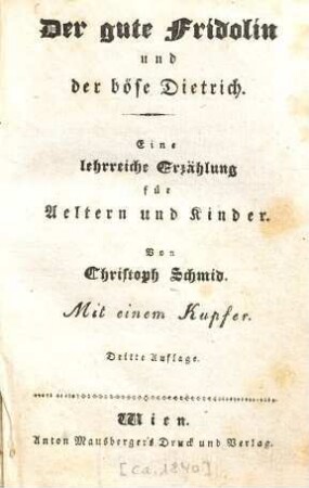 Der gute Fridolin und der böse Dietrich : eine lehrreiche Geschichte für Aeltern und Kinder ; mit 1 Kupfer