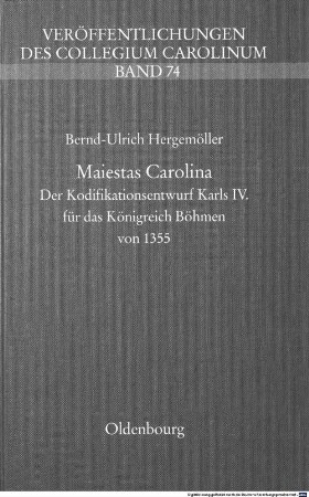 Maiestas Carolina : der Kodifikationsentwurf Karls IV. für das Königreich Böhmen von 1355