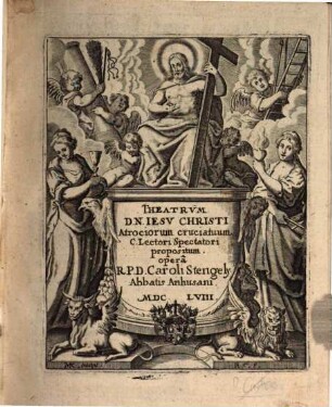 Theatrvm D. N. Iesv Christi Atrociorum cruciatuum C. Lectori Spectatori propositum