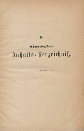 I. Chronologisches Inhalts-Verzeichniß