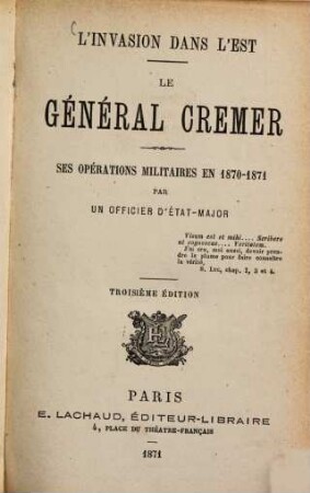 Le Général Crémer : L'invasion dans l'Est. Ses opérations militaires en 1870 - 1871 par un Officier d'état-major
