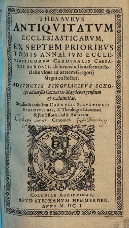 Thesaurus antiquitatum ecclesiasticarum : ex septem prioribus tomis annalium ecclesiasticorum Caesaris Baronii ... collectus. [1]