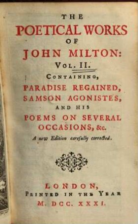 The poetical works. 2. Paradise regained, Samson Agonistes, and his poems on several occasions ... - A new edition carefully corrected. - 5 Bl., 306, 136 S.