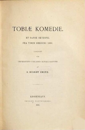 Tobiae Komedie, et dansk skuespil fra tiden omkring 1600 : Udgivet af S. Birket Smith