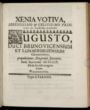 Xenia Votiva, Serenissimo & Celsissimo Principi Ac Domino, Domino Augusto, Duci Brunovicensium Et Lunaeburgensium Clementissimo, propullulante, Dei gratia, Ianuario, Anni Christogonias MDCLIX. Pia & fervida congerie Litata