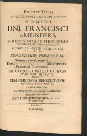 Propitios Viales Perillustris ac Generosissimi Domini Dni. Francisci de Meinders ... Florentissimo Filiorum Pari Dnis. Christian-Alberto & Francisco Ludovico de Meinders, Ex Gymnasio Patrio Exteras Etiam Musas Salutatum Abeunti Cum Omnigena Benedictionis Divinae Abundantia