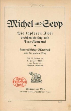Michel und Sepp : die tapferen Zwei dreschen die Lug- und Trug-Kompanei ; humoristisches Bilderbuch über den großen Krieg