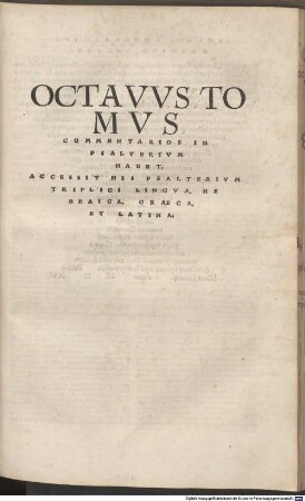 Omnivm Opervm Divi Eusebii Hieronymi Stridonensis Tomvs ..., 8. Commentarios In Psalterium Habet : Accessit his Psalterium triplici lingua, Hebraica, Graeca, et Latina