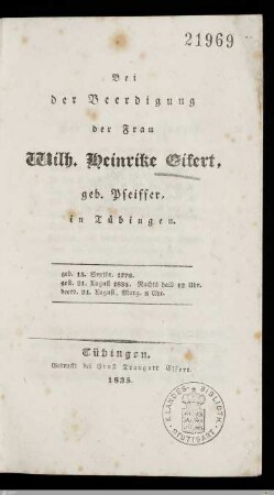 Bei der Beerdigung der Frau Wilh. Heinrike Eifert, geb. Pfeiffer, in Tübingen : geb. 15. Septbr. 1776, gest. 21. August 1835, Nachts halb 12 Uhr, beerd. 24. August, Morg. 8 Uhr
