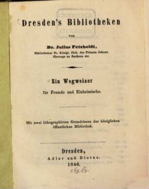 Dresden's Bibliotheken : Ein Wegweiser für Fremde u. Einheimische