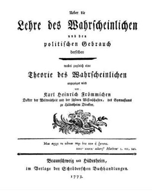 Über die Lehre des Wahrscheinlichen und den politischen Gebrauch derselben wobei zugleich eine Theorie des Wahrscheinlichen angezeiget wird von Karl Heinrich Frömmichen