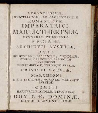 Augustissimæ, Invictissimæ, ac Gloriosissimæ Romanorum Imperatrici Mariæ. Theresiæ.
