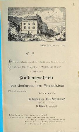 P. P. Der unterzeichnete Ausschuss erlaubt sich hiemit, zu der Samstag den 16. Juni a. c. Vormittags 11 Uhr, stattfindenden Eröffnungs-Feier des Touristenhauses am Wendelstein ergebenst einzuladen ... : München im Juni 1883