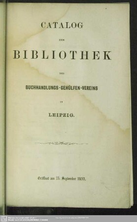 Catalog der Bibliothek des Buchhandlungs-Gehülfen-Vereins in Leipzig : eröffnet am 15. September 1859
