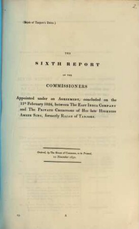 The ... report of the commissioners ... between the East India Company and the private creditors of his late Highness Ameer Sing, formerly Rajah of Tanjore. 14 = 6. 1824 (1830), 11. Febr.