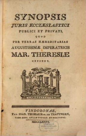 Synopsis Juris ecclesiastici publici et privati, quod per terras haereditarias Augustissimae Imperatricis Mar. Theresiae obtinet