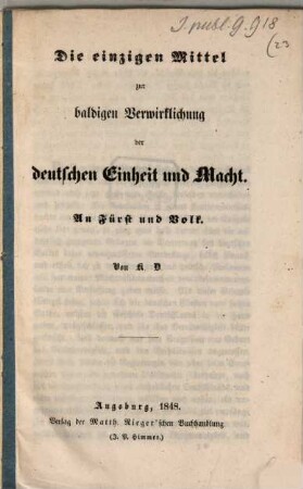 Die einzigen Mittel zur baldigen Verwirklichung der deutschen Einheit und Macht : an Fürst und Volk
