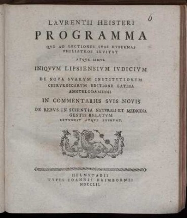 Laurentii Heisteri Programma Qvo Ad Lectiones Svas Hybernas Philiatros Invitat Atqve Simvl Iniqvvm Lipsiensivm ivdicivm De Nova Svarvm Institvtionvm Chirugicarvm Editione Latina Amstelodamensi In Commentariis Svis Novis De Rebvs In Scientia Natvrali Et Medicina Gestis Relatvm Retvndit Atqve Enervat
