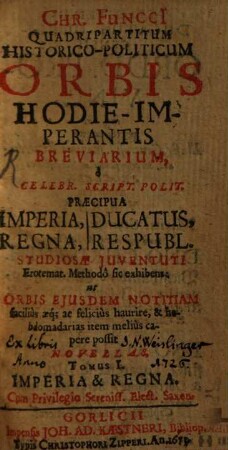 Quadripartitum historico-politicum orbis hodie-imperantis breviarium ...
