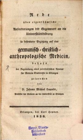 Rede über eigenthümliche Anforderungen der Gegenwart an die Universitätsbildung : in besonderer Beziehung auf eine germanisch-christlich-anthropologische Medicin
