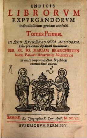 Indicis Librorvm Expvrgandorvm in studiosorum gratiam confecti. Tomus .... Tomus Primus, In Qvo Qvinqvaginta avctorvm. Libri præ cœteris desiderati emendantur