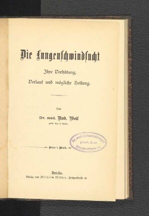 Die Lungenschwindsucht : ihre Verhütung, Verlauf und mögliche Heilung