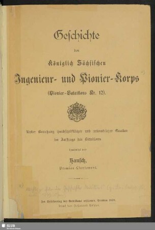 Geschichte des Königlich Sächsischen Ingenieur- und Pionier-Korps : (Pionier-Bataillons Nr. 12)